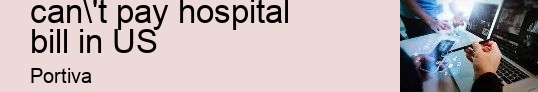What happens if you can't pay hospital bill in US